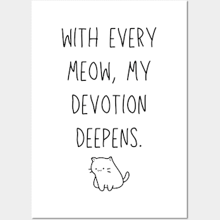 With every meow, my devotion deepens - funny cat owner joke Posters and Art